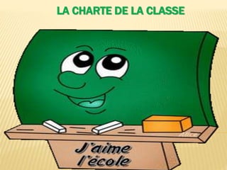 LA CHARTE DE LA CLASSE
 