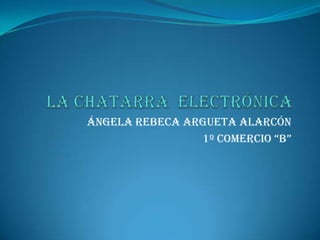 Ángela rebeca Argueta Alarcón
                1º comercio “b”
 
