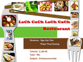 Students : Ngo Van Tam
              Phạm Thuỳ Dương


Tutorial : 2_BA 06
Tutor : Ms.
Subject : Entrepreneurship
 