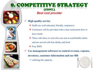 8. COMPETITIVE STRATEGY
                        (CONT.)
                Best cost provider

     High quality service
   ...