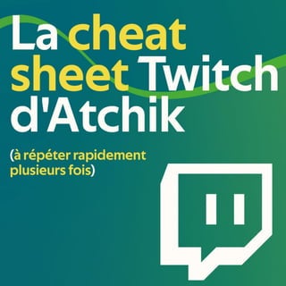 La Cheat Sheet Twitch d'Atchik