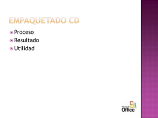  Proceso
 Resultado
 Utilidad
 