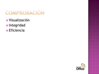  Visualización
 Integridad
 Eficiencia
 