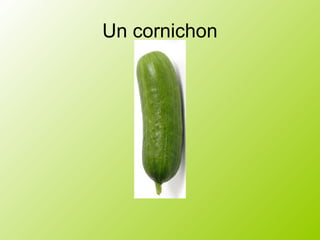 Un cornichon