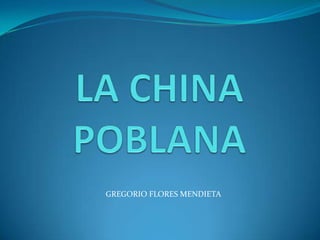 LA CHINA POBLANA GREGORIO FLORES MENDIETA 