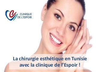 La chirurgie esthétique en Tunisie
avec la clinique de l’Espoir !
 