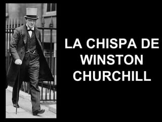 LA CHISPA DE
  WINSTON
 CHURCHILL
 