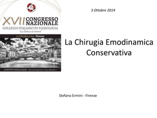 3 Ottobre 2014 
La Chirugia Emodinamica 
Conservativa 
Stefano Ermini - Firenze 
 