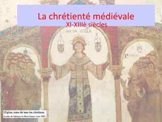 La chrétienté médiévale
      XI-XIIIè siècles
 