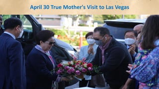April 30 True Mother's Visit to Las Vegas
 