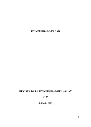 1
UNIVERSIDAD-VERDAD
REVISTA DE LA UNIVERSIDAD DEL AZUAY
Nº 27
Julio de 2002
 