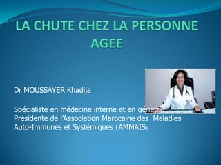 Dr MOUSSAYER Khadija
Spécialiste en médecine interne et en gériatrie
Présidente de l’Association Marocaine des Maladies
Auto-Immunes et Systémiques (AMMAIS)
 