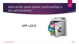 Aplicación para poner contraseñas a 
las aplicaciones: 
22 
APP LOCK 
www.quantika14.com 7/10/14 
 