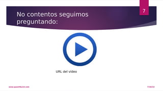 No contentos seguimos 
preguntando: 
7 
URL del vídeo 
www.quantika14.com 7/10/14 
 