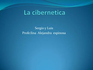 Sergio y Luis
Profe:lina Alejandra espinosa
 