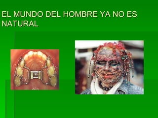 EL MUNDO DEL HOMBRE YA NO ES NATURAL 