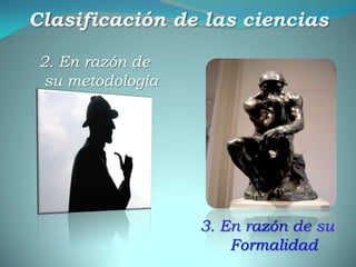 Clasificación de las ciencias2. En razón de su metodología3. En razón de su Formalidad