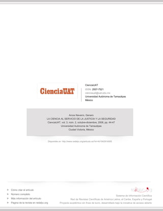 CienciaUAT
ISSN: 2007-7521
cienciauat@uat.edu.mx
Universidad Autónoma de Tamaulipas
México
Arcos Navarro, Genaro
LA CIENCIA AL SERVICIO DE LA JUSTICIA Y LA SEGURIDAD
CienciaUAT, vol. 3, núm. 2, octubre-diciembre, 2008, pp. 44-47
Universidad Autónoma de Tamaulipas
Ciudad Victoria, México
Disponible en: http://www.redalyc.org/articulo.oa?id=441942914005
Cómo citar el artículo
Número completo
Más información del artículo
Página de la revista en redalyc.org
Sistema de Información Científica
Red de Revistas Científicas de América Latina, el Caribe, España y Portugal
Proyecto académico sin fines de lucro, desarrollado bajo la iniciativa de acceso abierto
 