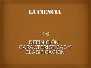 DEFINICIÓN,DEFINICIÓN,
CARACTERISTICASYCARACTERISTICASY
CLASIFICACIONCLASIFICACION
 