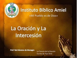 «Mi Pueblo es de Dios»
La Ciencia de la Oración
Escrito de Yiye Ávila
 