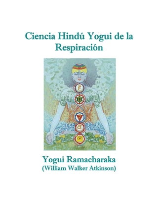 Ciencia Hindú Yogui de la
Respiración
Yogui Ramacharaka
(William Walker Atkinson)
 