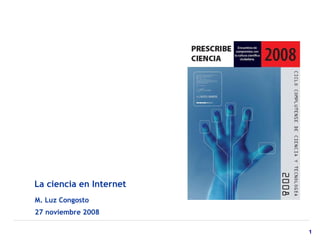 La ciencia en Internet   M. Luz Congosto 27 noviembre 2008   
