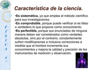 Característica de la ciencia.Es sistemática, ya que emplea el método científico para sus investigaciones.