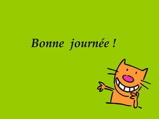 Bonne  journée !   
