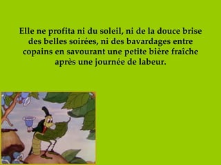Elle ne profita ni du soleil, ni de la douce brise des belles soirées, ni des bavardages entre copains en savourant une petite bière fraîche après une journée de labeur. 