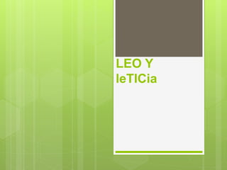 LEO Y
leTICia
 