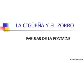 LA CIGÜEÑA Y EL ZORRO FABULAS DE LA FONTAINE Por Rafael García 