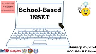School-Based
INSET
January 25, 2024
8:00 AM – H.E Room
 