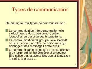 Types de communication
On distingue trois types de communication :
La communication interpersonnelle : elle
s’établit entr...