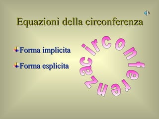 Equazioni della circonferenza Forma implicita Forma esplicita circonferenza 