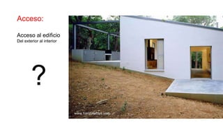 Acceso:
Acceso al edificio
Del exterior al interior
?
 