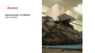 Acceso:
Aproximación al edificio
Visión a distancia
 