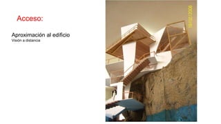 Acceso:
Aproximación al edificio
Visión a distancia
 