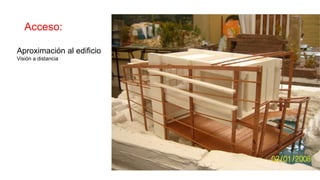 Acceso:
Aproximación al edificio
Visión a distancia
 