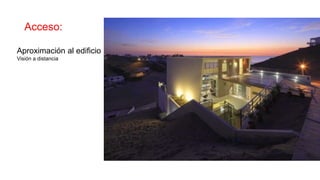 Acceso:
Aproximación al edificio
Visión a distancia
 