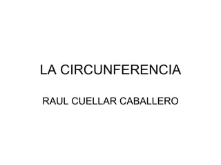LA CIRCUNFERENCIA RAUL CUELLAR CABALLERO 