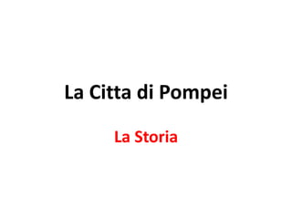 La Citta di Pompei
     La Storia
 