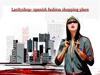 Lacityshop- spanish fashion shopping placeLacityshop- spanish fashion shopping place
 