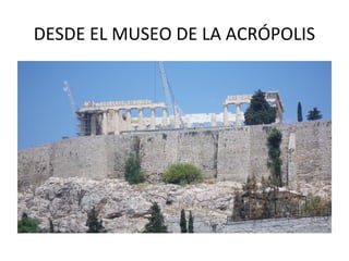 DESDE EL MUSEO DE LA ACRÓPOLIS
 