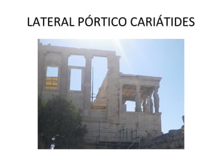 LATERAL PÓRTICO CARIÁTIDES
 