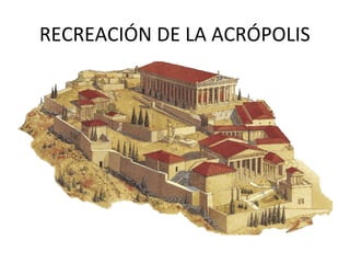 RECREACIÓN DE LA ACRÓPOLIS
 