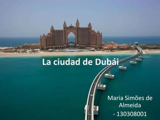 La ciudad de Dubái Maria Simões de Almeida  - 130308001 