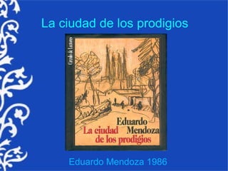 La ciudad de los prodigios




    Eduardo Mendoza 1986
 