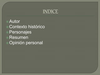 Autor
Contexto histórico
Personajes
Resumen
Opinión personal
 