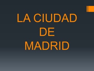 LA CIUDAD
    DE
 MADRID
 
