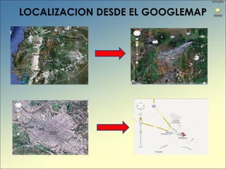 LOCALIZACION DESDE EL GOOGLEMAP
 